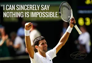 Spirit Of Sports - Motivational Quote - I Can Sincerely Say Nothing Is Impossible - Novak Djokovic - Legend Of Tennis