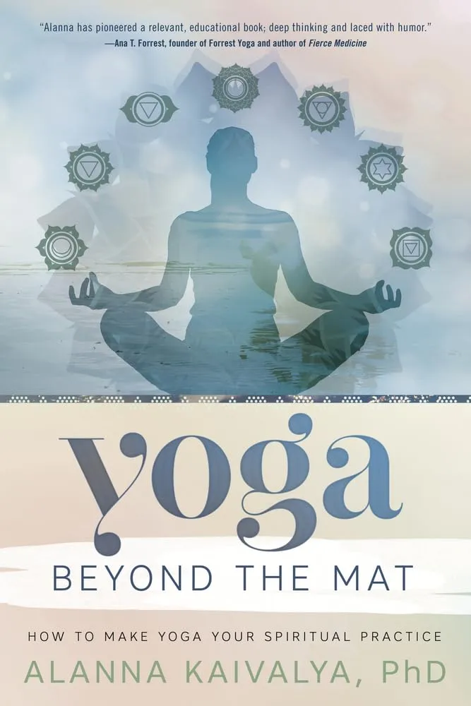 Yoga Beyond the Mat: How to Make Yoga Your Spiritual Practice Paperback  October 8, 2016